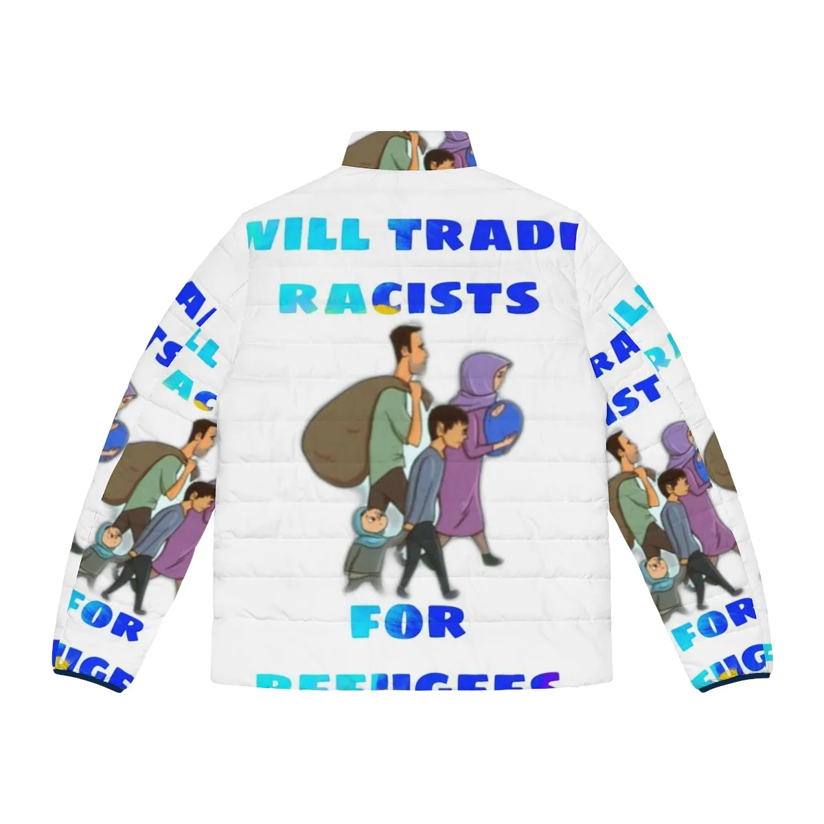 "Stand Up Against Racism: 'Will Trade Racists for Refugees' Puffer Jacket"